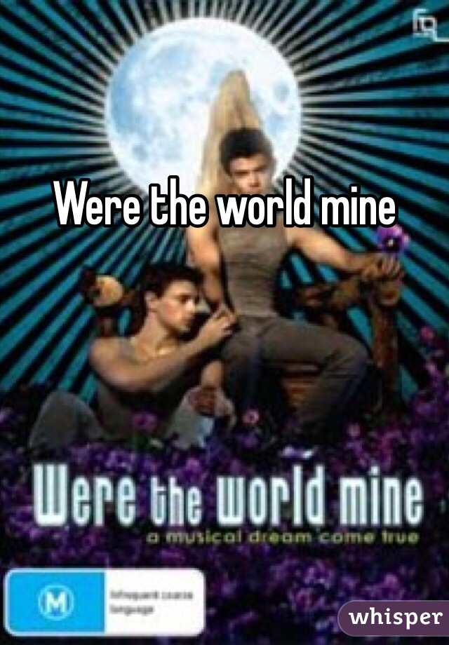Were the world mine
