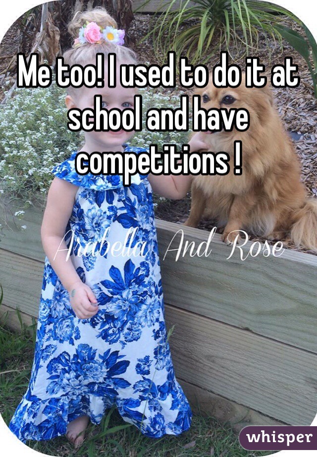 Me too! I used to do it at school and have competitions !