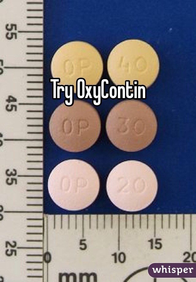 Try OxyContin 