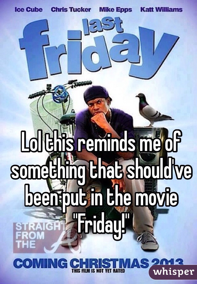 Lol this reminds me of something that should've been put in the movie "Friday!"