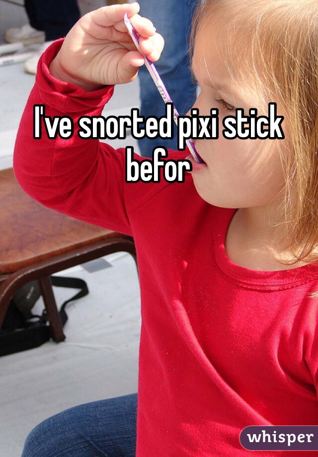 I've snorted pixi stick befor