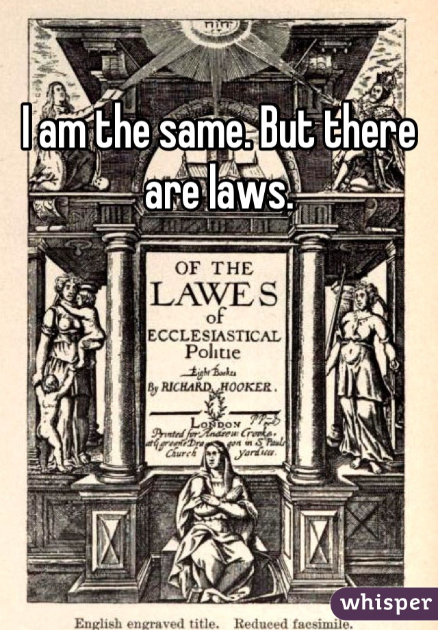 I am the same. But there are laws.