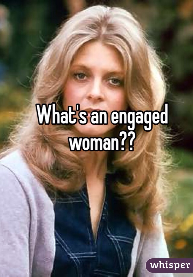 What's an engaged woman??