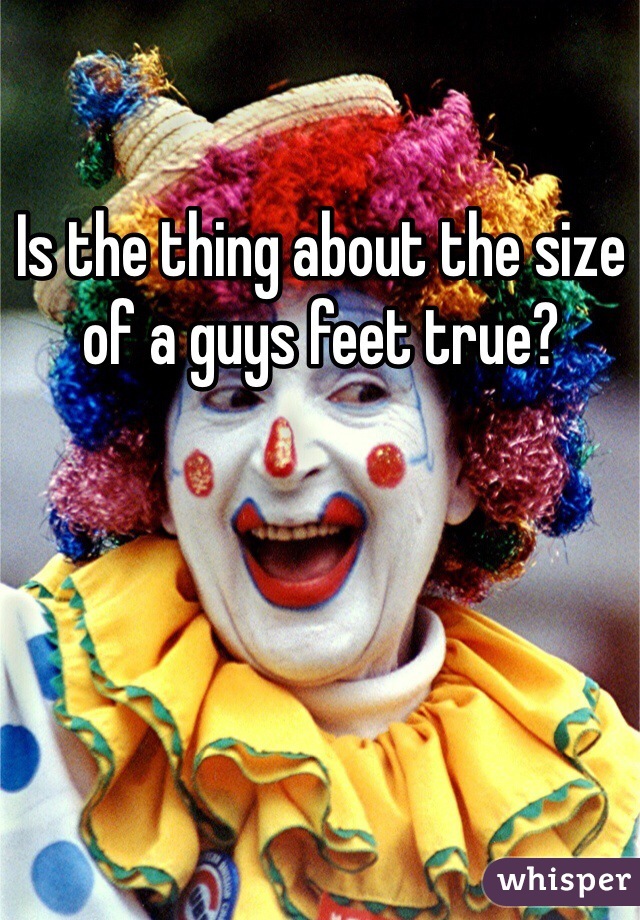 Is the thing about the size of a guys feet true?