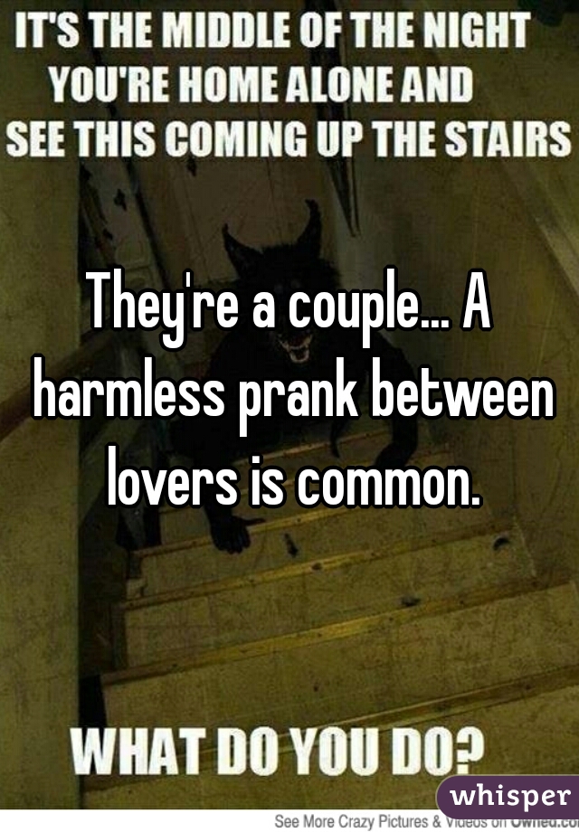 They're a couple... A harmless prank between lovers is common.