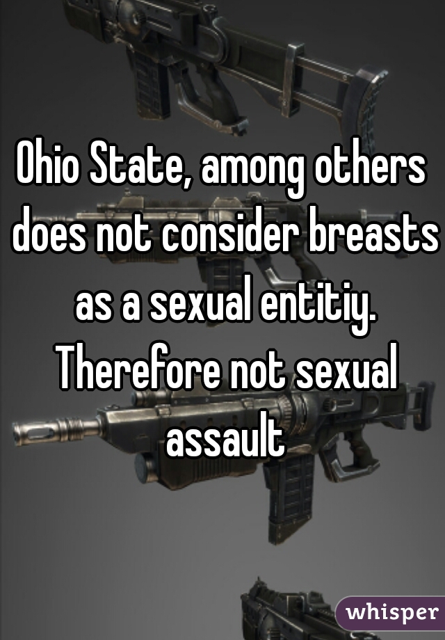 Ohio State, among others does not consider breasts as a sexual entitiy. Therefore not sexual assault