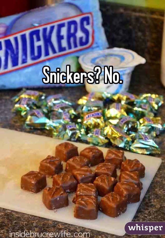 Snickers? No. 