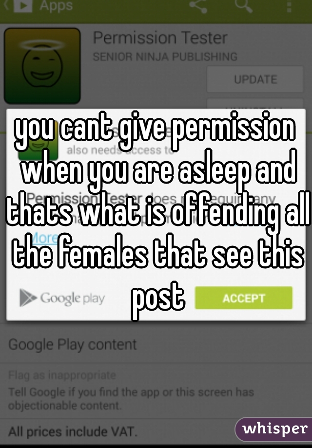 you cant give permission when you are asleep and thats what is offending all the females that see this post