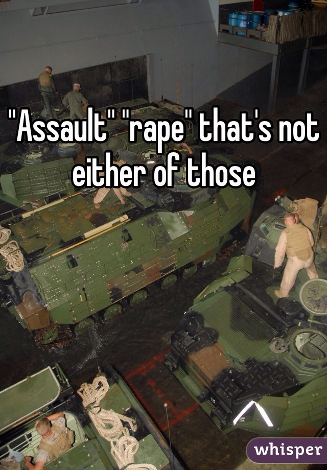 "Assault" "rape" that's not either of those  