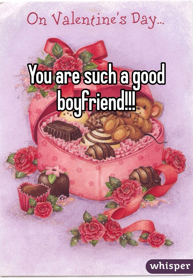 You are such a good boyfriend!!! 