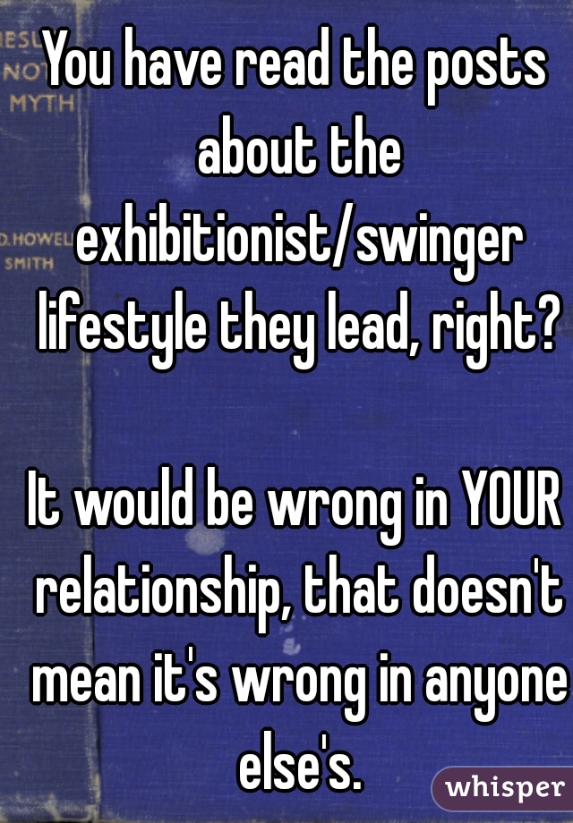 You have read the posts about the exhibitionist/swinger lifestyle they lead, right?
  
It would be wrong in YOUR relationship, that doesn't mean it's wrong in anyone else's.