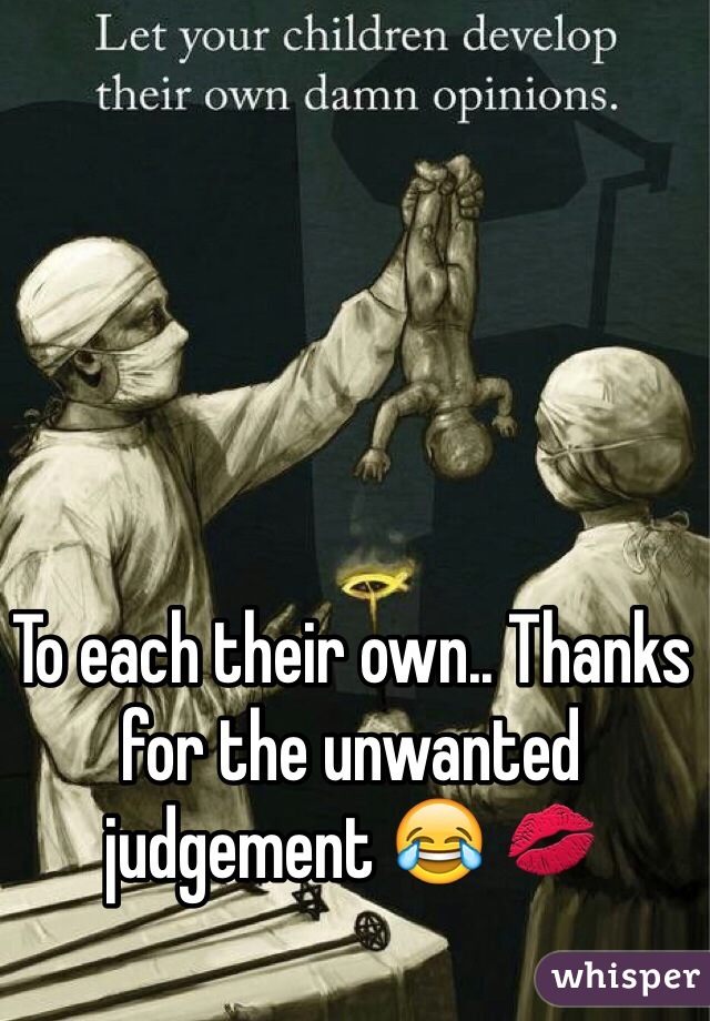 To each their own.. Thanks for the unwanted judgement 😂 💋