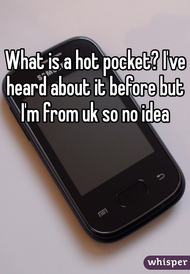 What is a hot pocket? I've heard about it before but I'm from uk so no idea