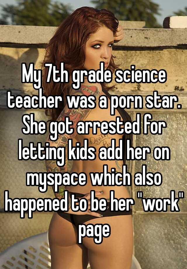 Science Teacher Porn Captions - My 7th grade science teacher was a porn star. She got arrested for letting  kids add her on myspace which also happened to be her \