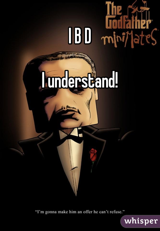 I B D 

I understand!