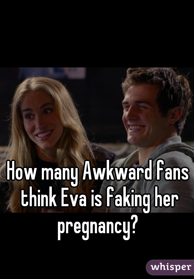 How many Awkward fans think Eva is faking her pregnancy? 