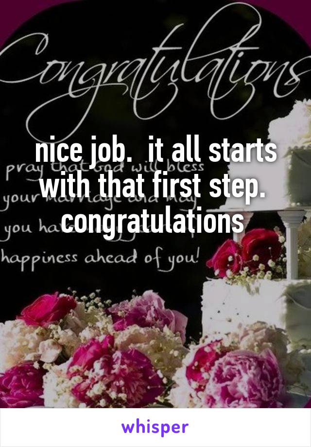 nice job.  it all starts with that first step.  congratulations 

 