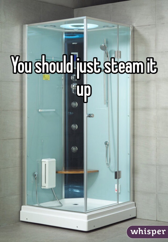 You should just steam it up