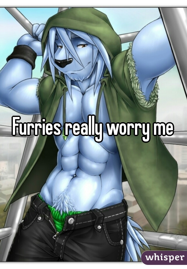 Furries really worry me