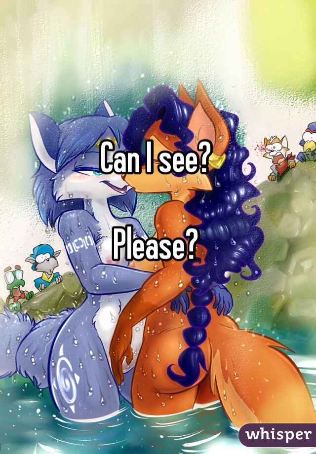 Can I see?

Please?

