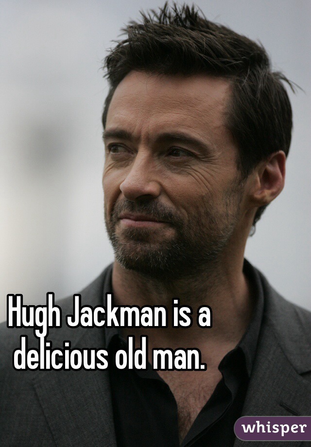 Hugh Jackman is a delicious old man. 