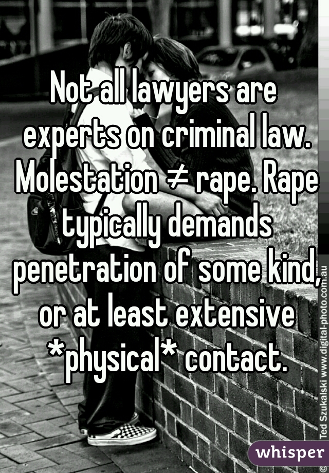 Not all lawyers are experts on criminal law. Molestation ≠ rape. Rape typically demands penetration of some kind, or at least extensive *physical* contact.