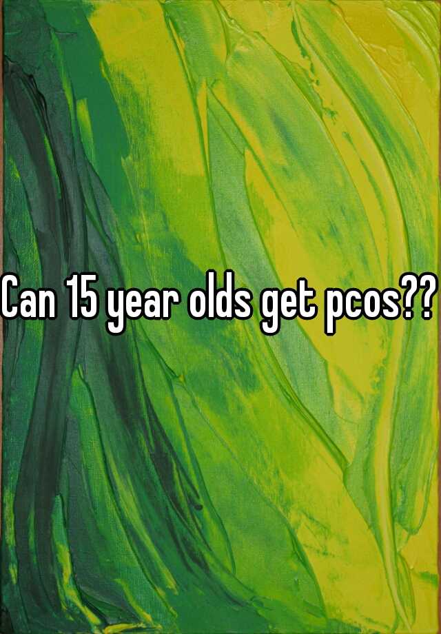 can-15-year-olds-get-pcos