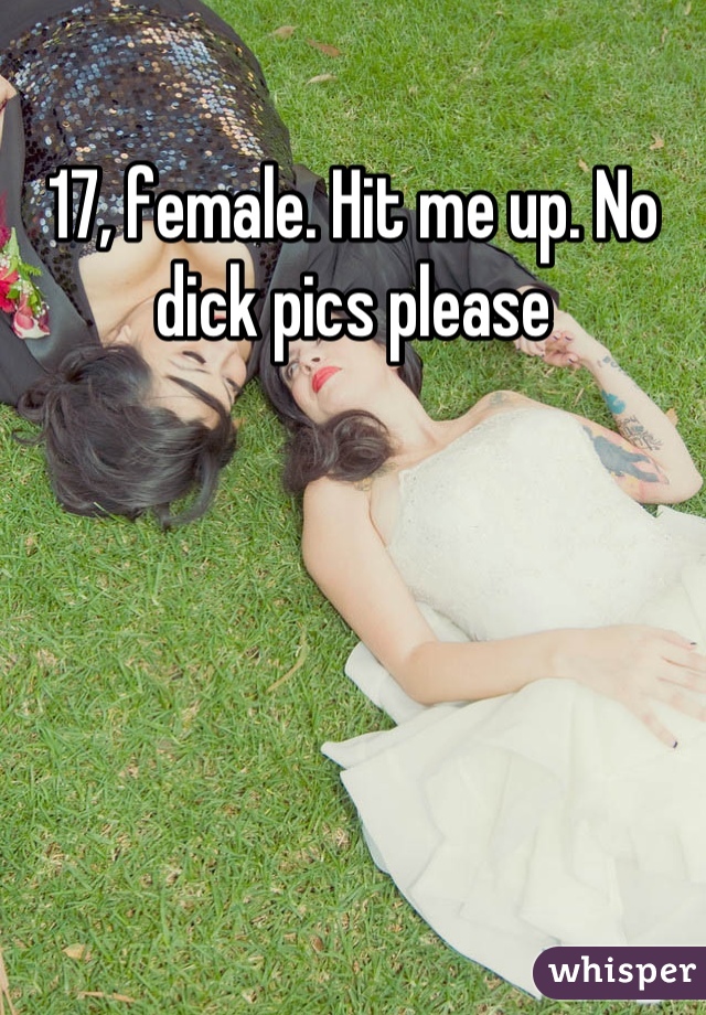 17, female. Hit me up. No dick pics please