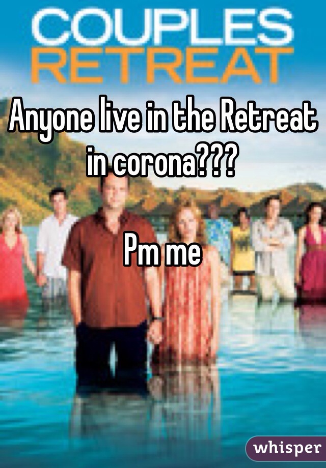 Anyone live in the Retreat in corona???

Pm me
