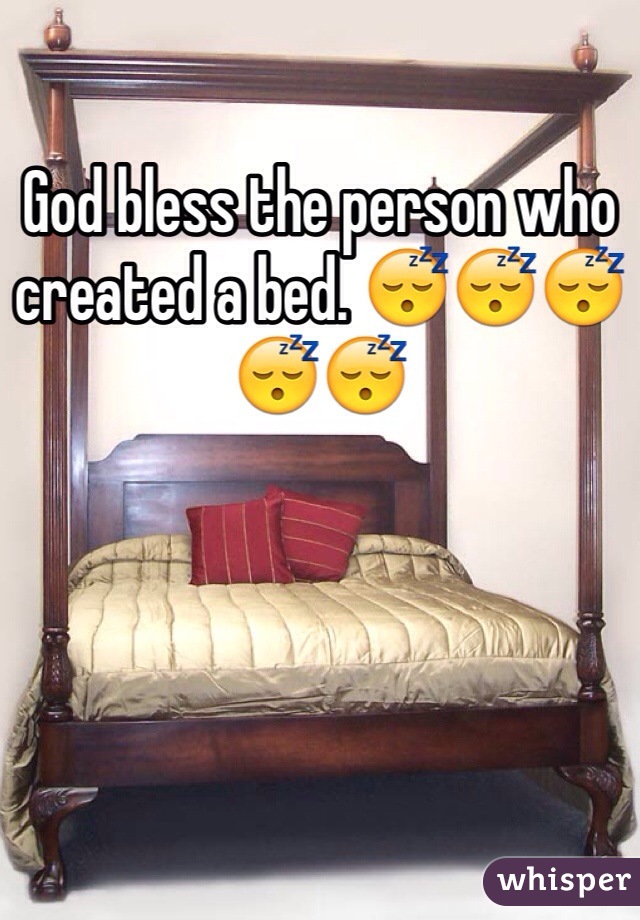 God bless the person who created a bed. 😴😴😴😴😴
