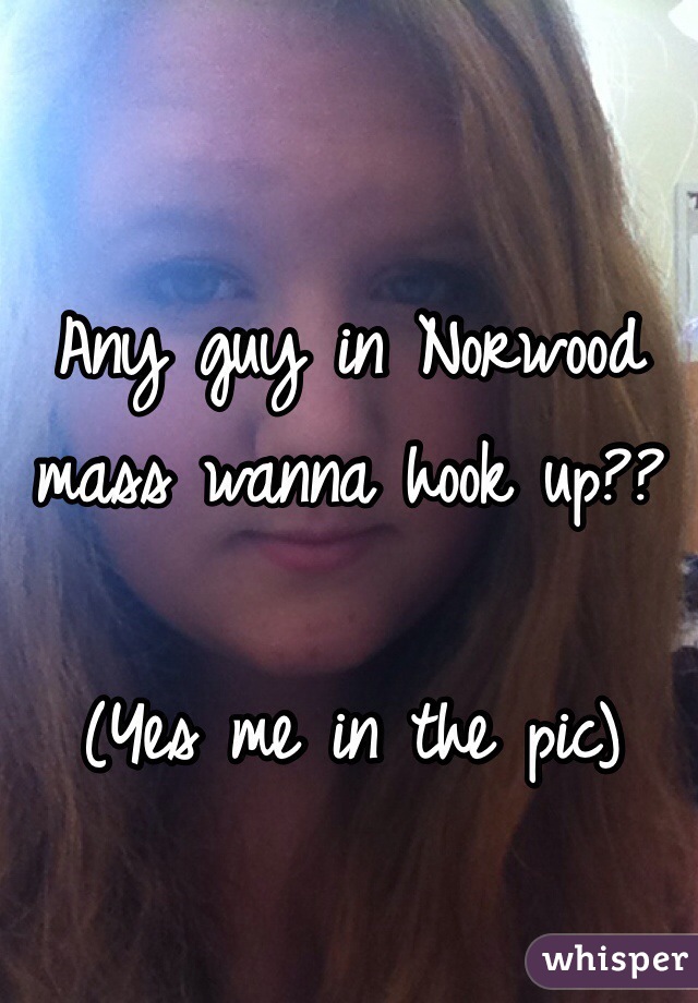 Any guy in Norwood mass wanna hook up??

(Yes me in the pic)