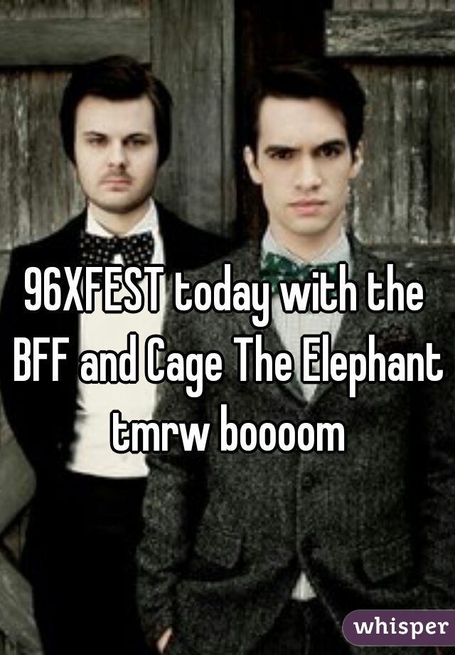 96XFEST today with the BFF and Cage The Elephant tmrw boooom