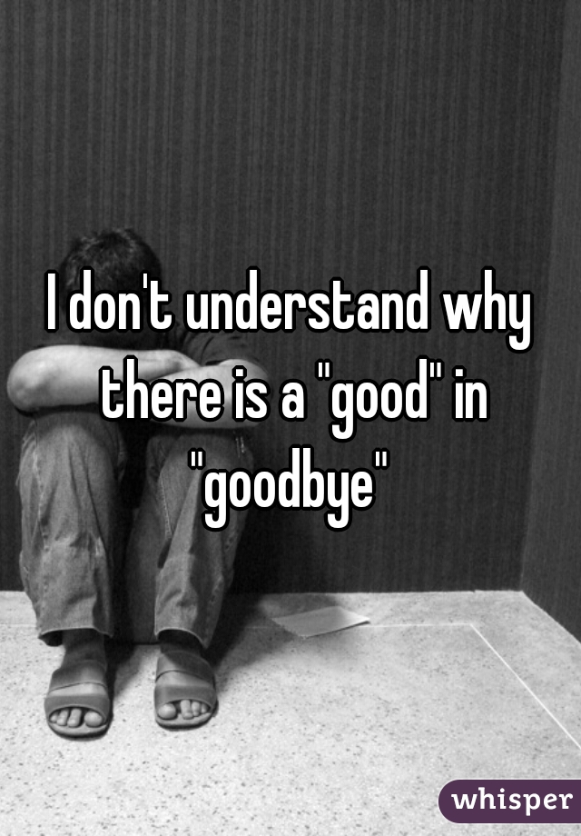 I don't understand why there is a "good" in "goodbye" 