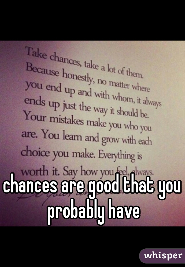 chances are good that you probably have
