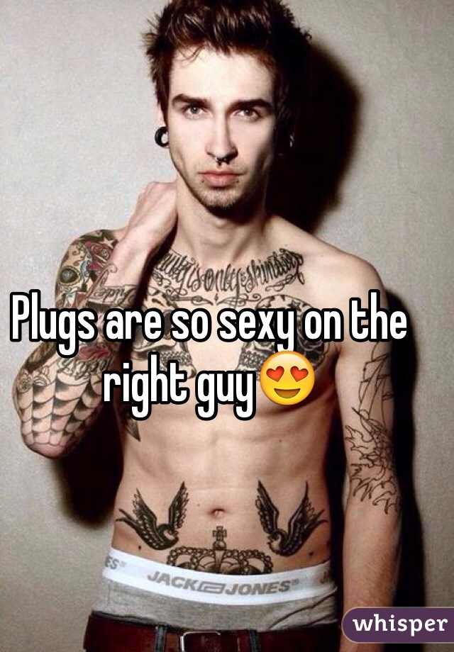 Plugs are so sexy on the right guy😍