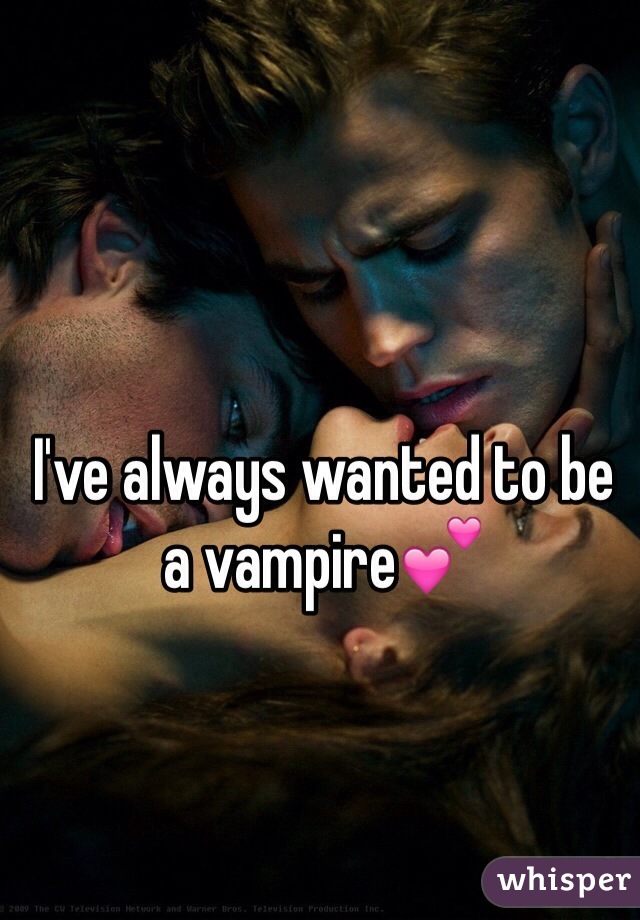 I've always wanted to be a vampire💕