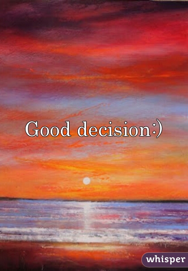 Good decision:)