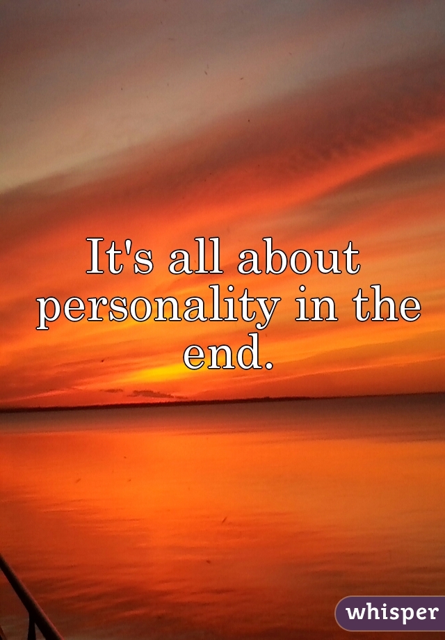 It's all about personality in the end.