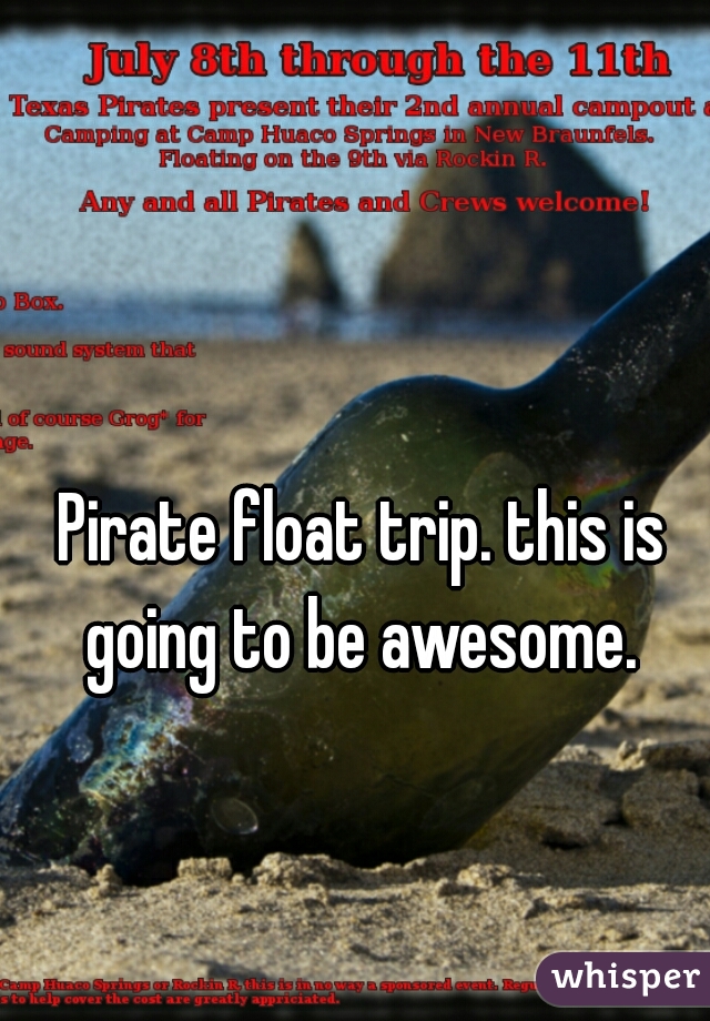 Pirate float trip. this is going to be awesome. 