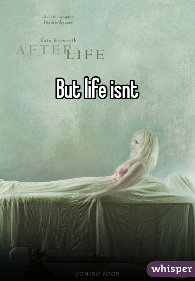 But life isnt