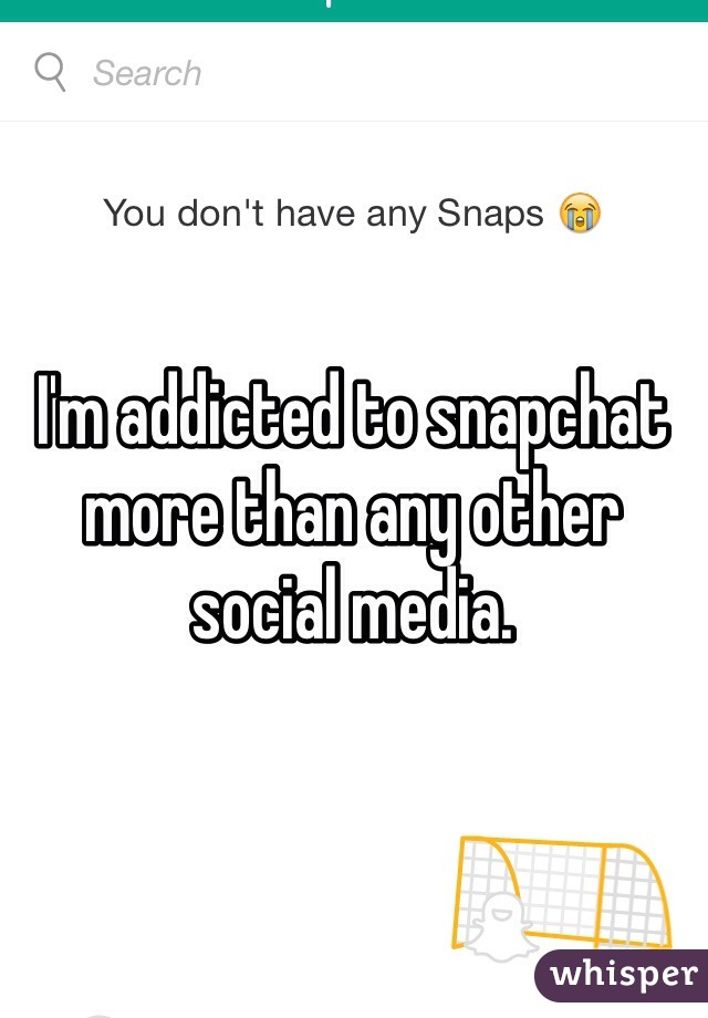 I'm addicted to snapchat more than any other social media. 
