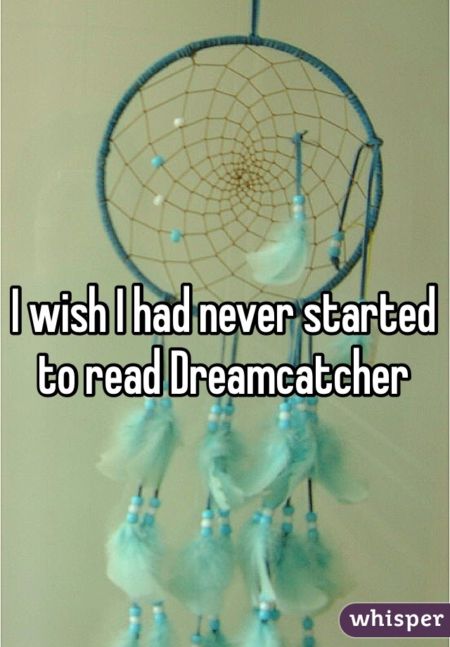 I wish I had never started to read Dreamcatcher