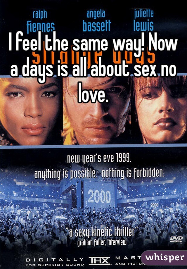 I feel the same way! Now a days is all about sex no love. 
