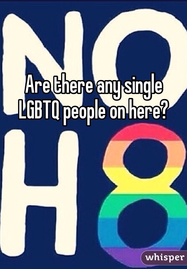 Are there any single LGBTQ people on here? 