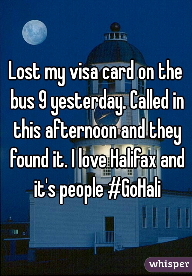 Lost my visa card on the bus 9 yesterday. Called in this afternoon and they found it. I love Halifax and it's people #GoHali