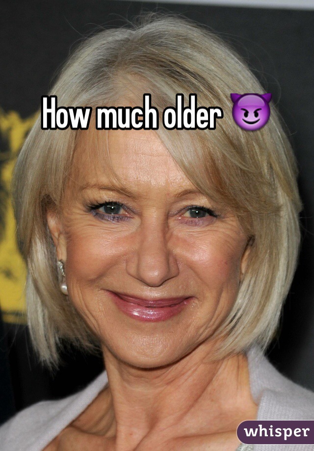 How much older 😈