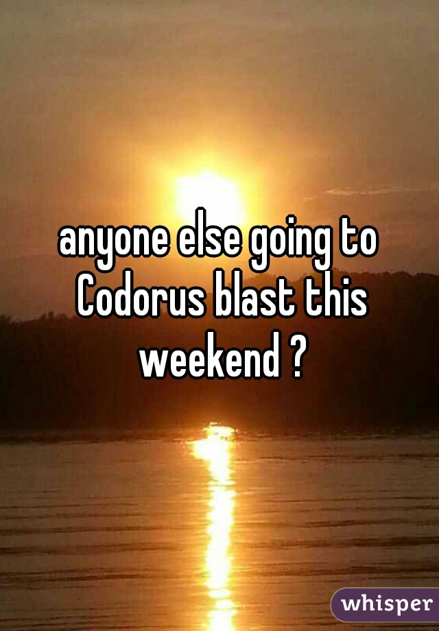 anyone else going to Codorus blast this weekend ?