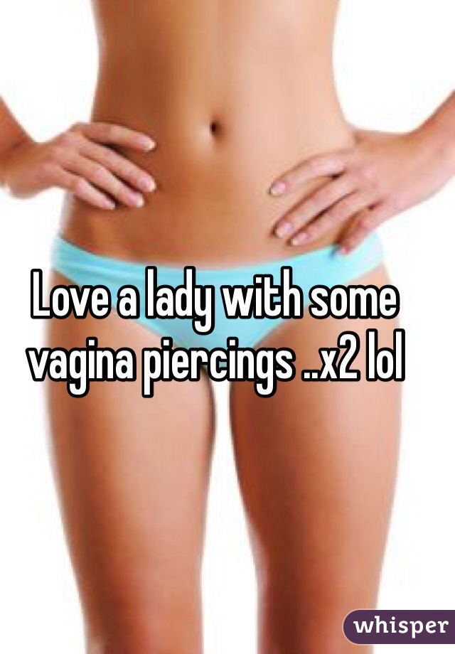 Love a lady with some vagina piercings ..x2 lol