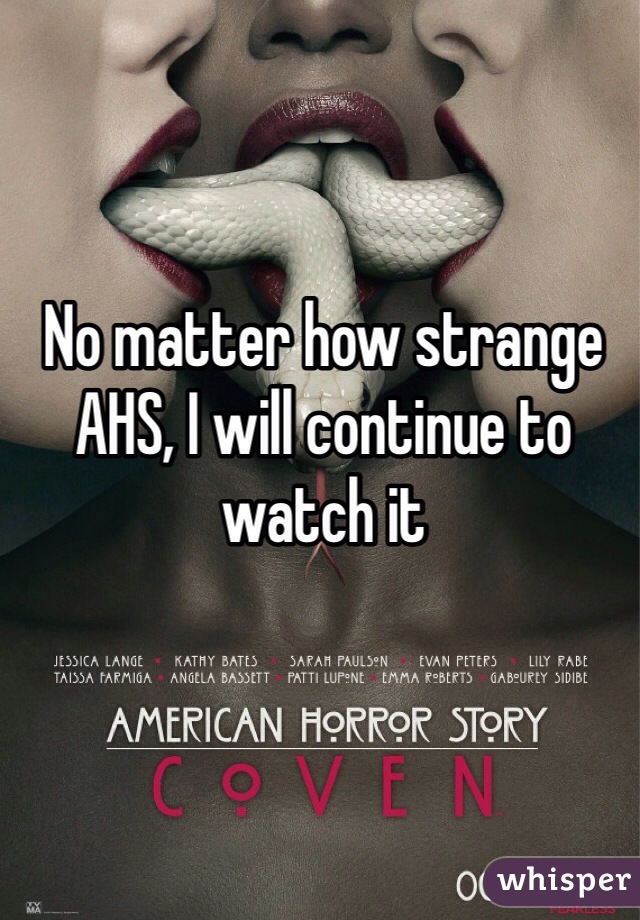 No matter how strange AHS, I will continue to watch it