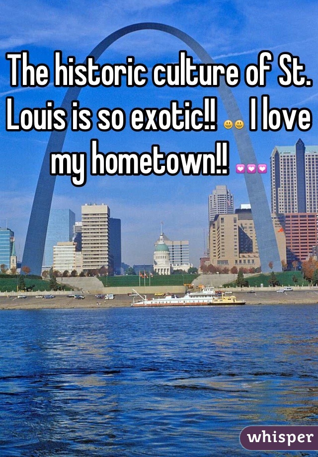 The historic culture of St. Louis is so exotic!! 😃😃 I love my hometown!! 💟💟💟